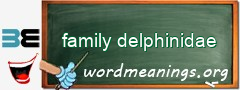 WordMeaning blackboard for family delphinidae
